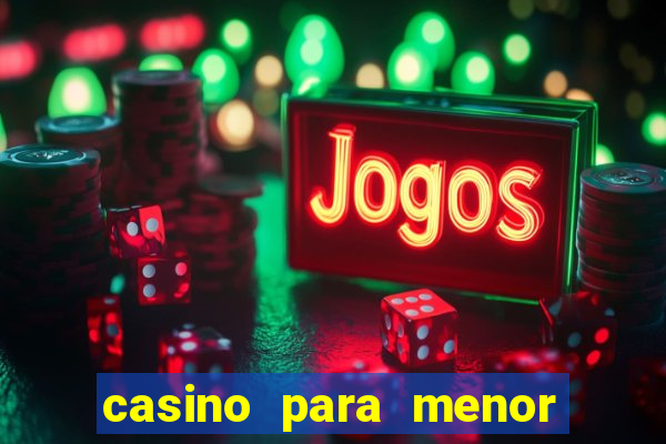 casino para menor de 18